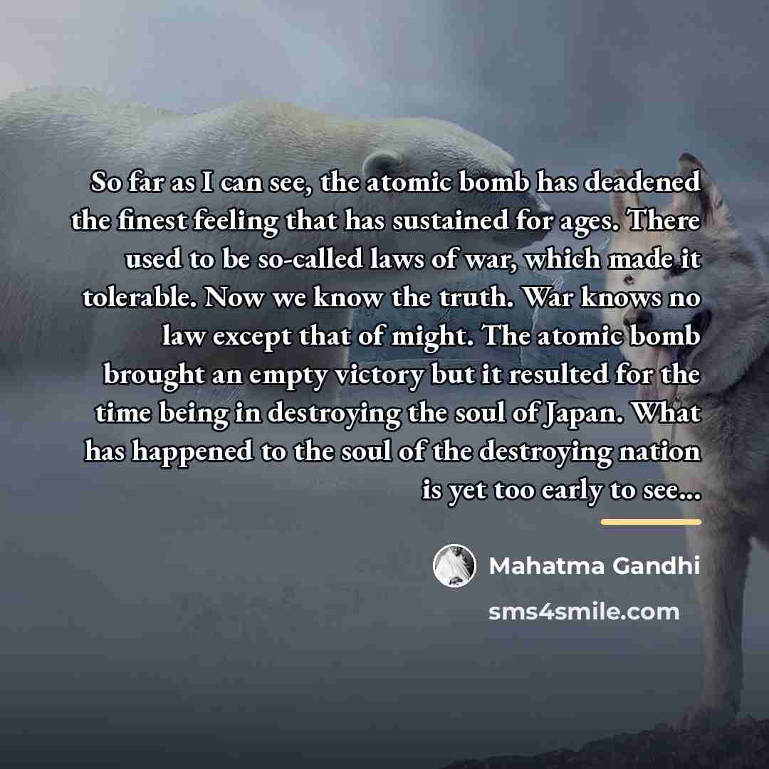 “So far as I can see, the atomic bomb has…” quote by Mahatma Gandhi