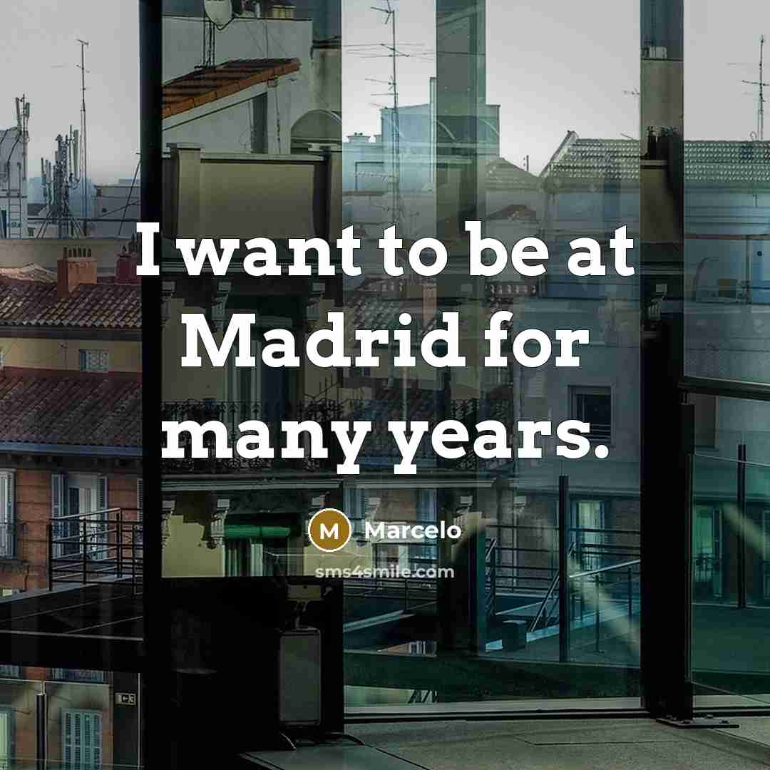 “I want to be at Madrid for many years.” quote by Marcelo