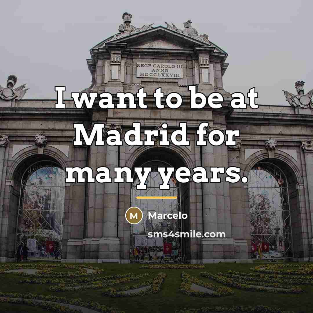 “I want to be at Madrid for many years.…” quote by Marcelo