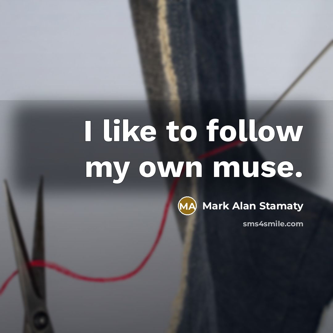 “I like to follow my own muse.…” quote by Mark Alan Stamaty