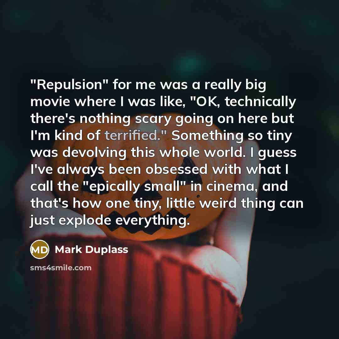 “"Repulsion" for me was a really big movie where I…” quote by Mark Duplass