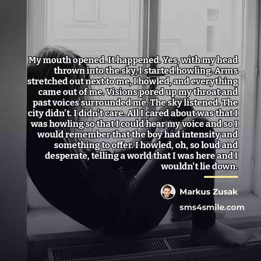 “My mouth opened. It happened. Yes, with my head thrown…” quote by Markus Zusak
