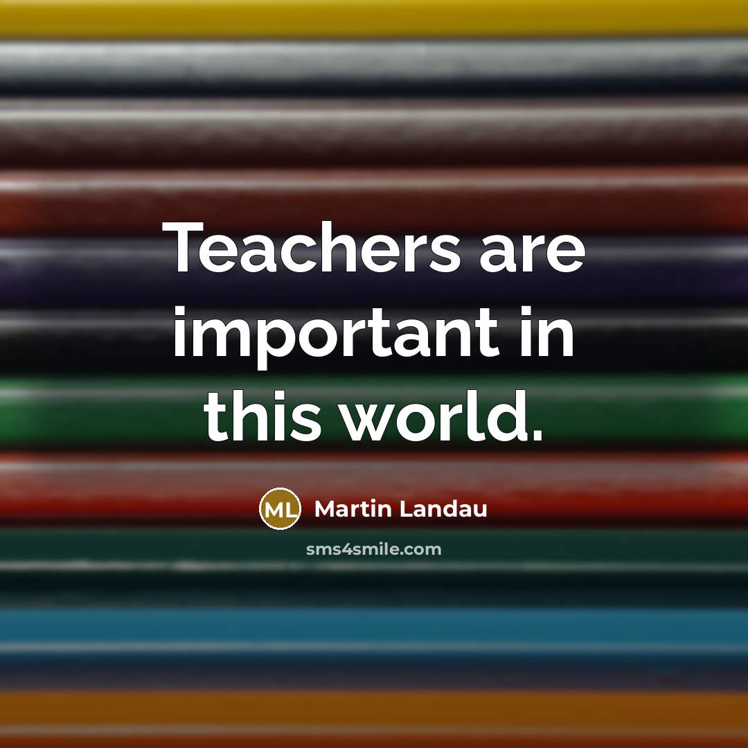 “Teachers are important in this world.” quote by Martin Landau