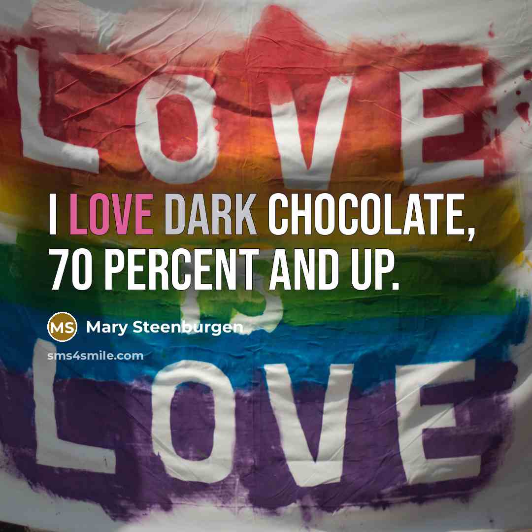 “I love dark chocolate, 70 percent and up.…” quote by Mary Steenburgen
