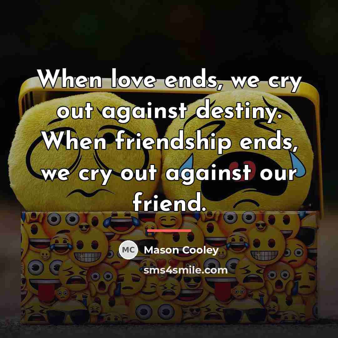 “When love ends, we cry out against destiny. When friendship…” quote by Mason Cooley