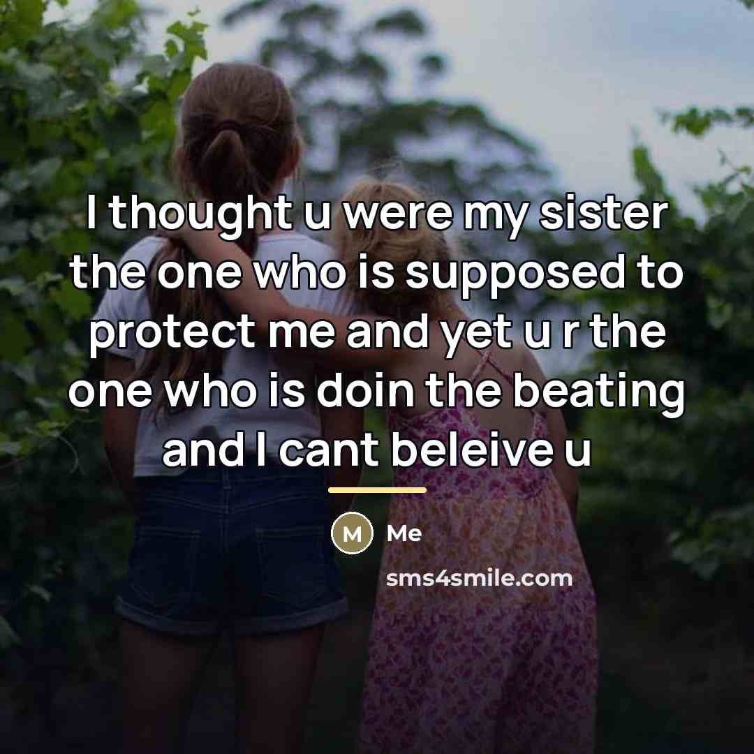“I thought u were my sister the one who is…” quote by Me