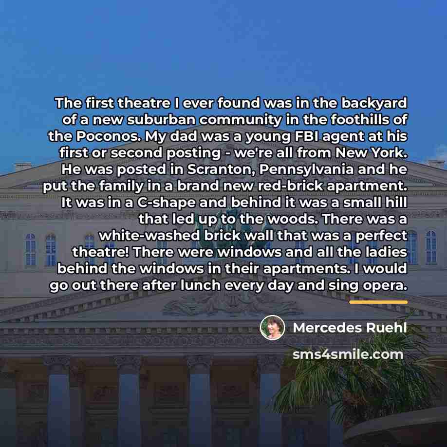 “The first theatre I ever found was in the backyard…” quote by Mercedes Ruehl