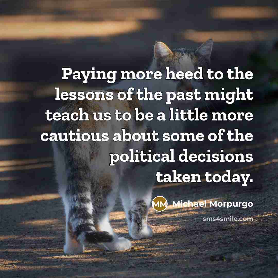 “Paying more heed to the lessons of the past might…” quote by Michael Morpurgo