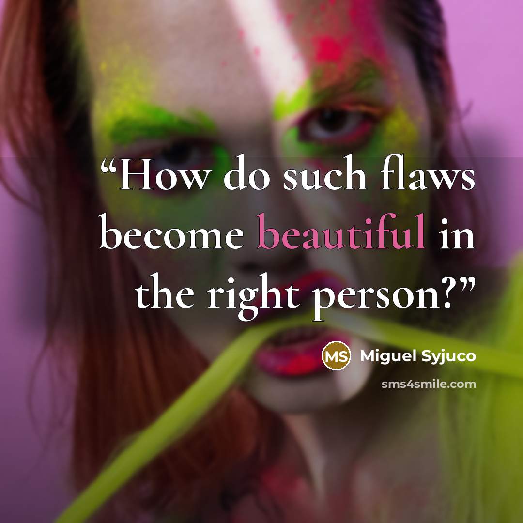 “How do such flaws become beautiful in the right person?” quote by Miguel Syjuco