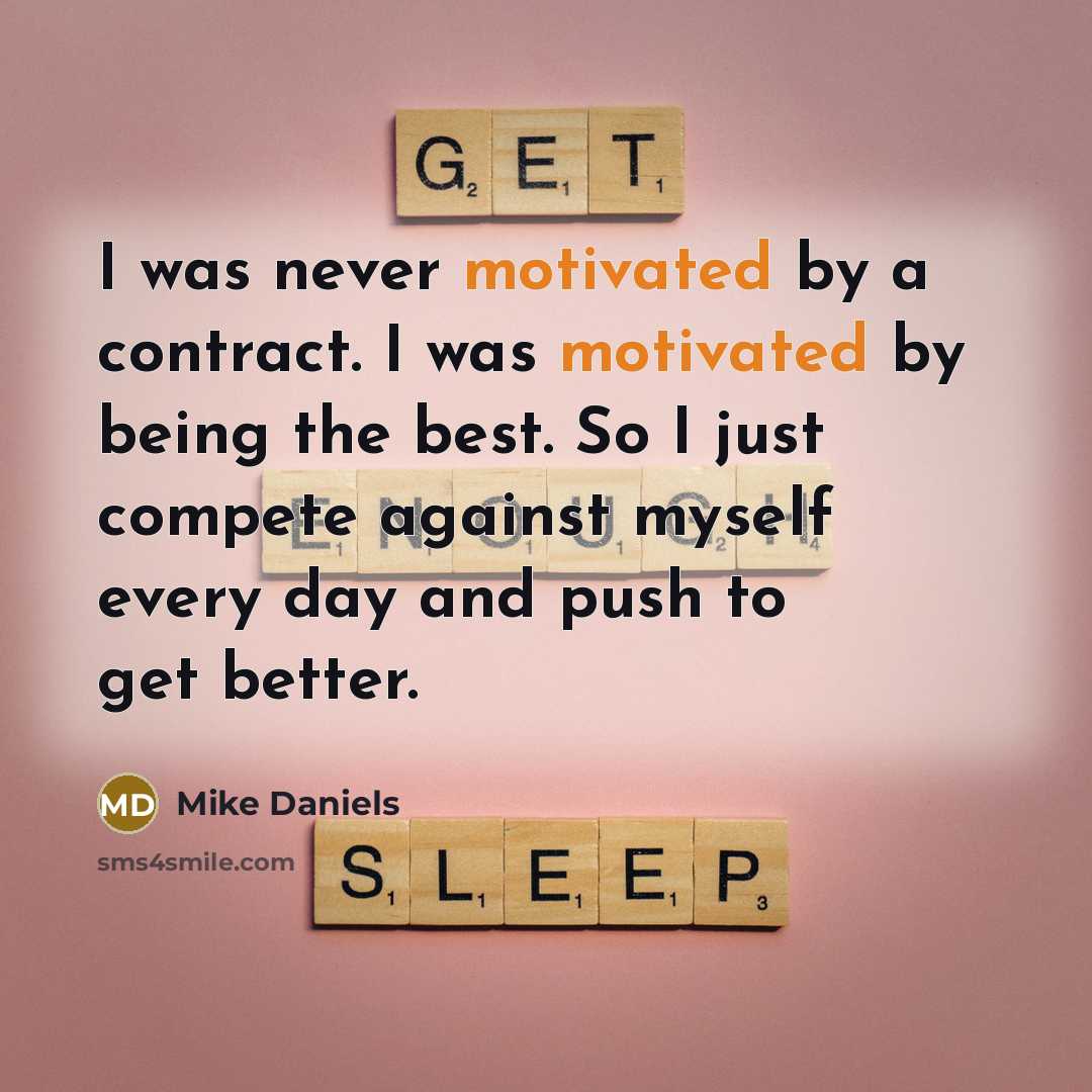 “I was never motivated by a contract. I was motivated…” quote by Mike Daniels