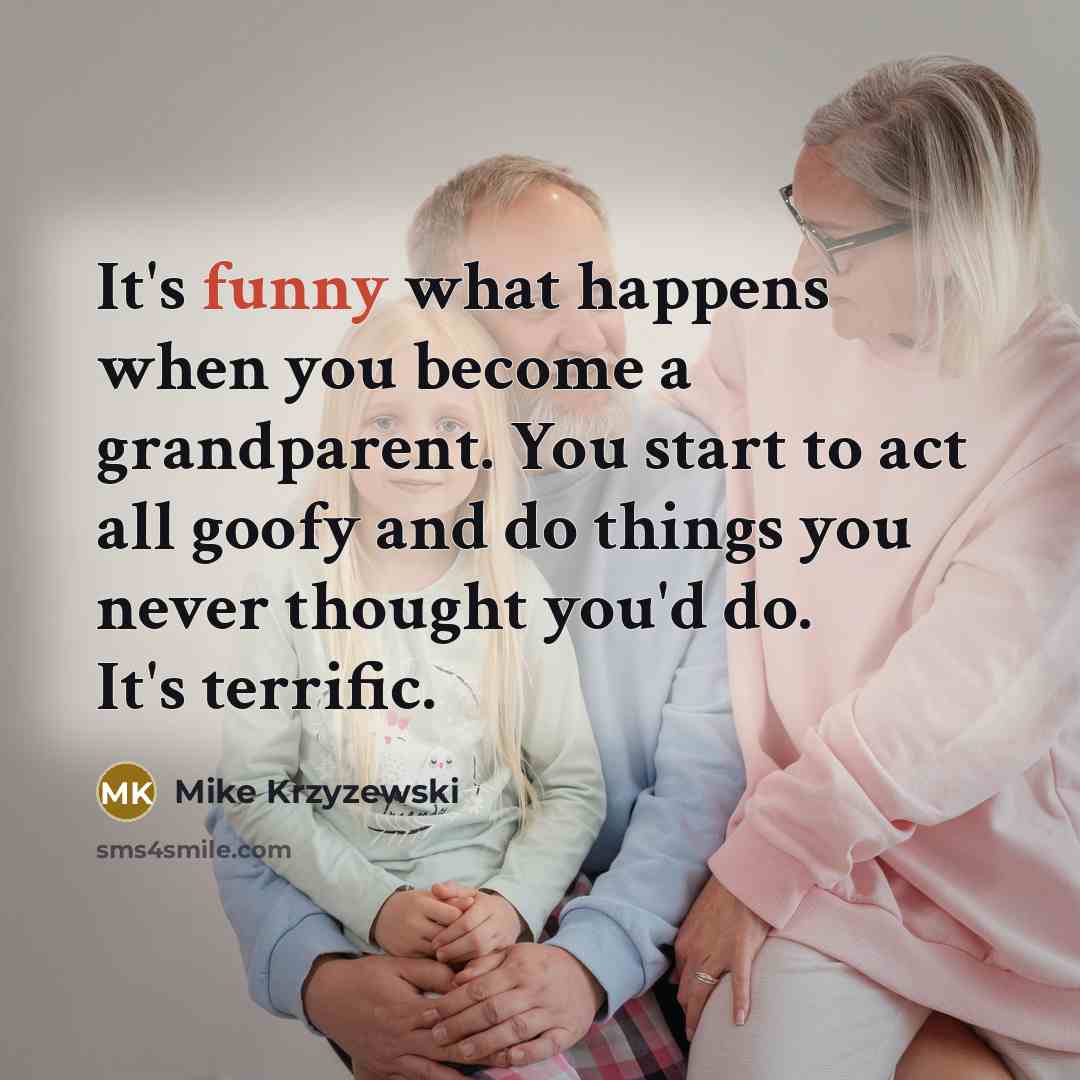 “It's funny what happens when you become a grandparent. You…” quote by Mike Krzyzewski