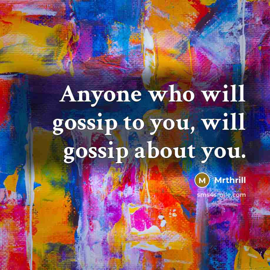 “Anyone who will gossip to you, will gossip about you.…” quote by Mrthrill