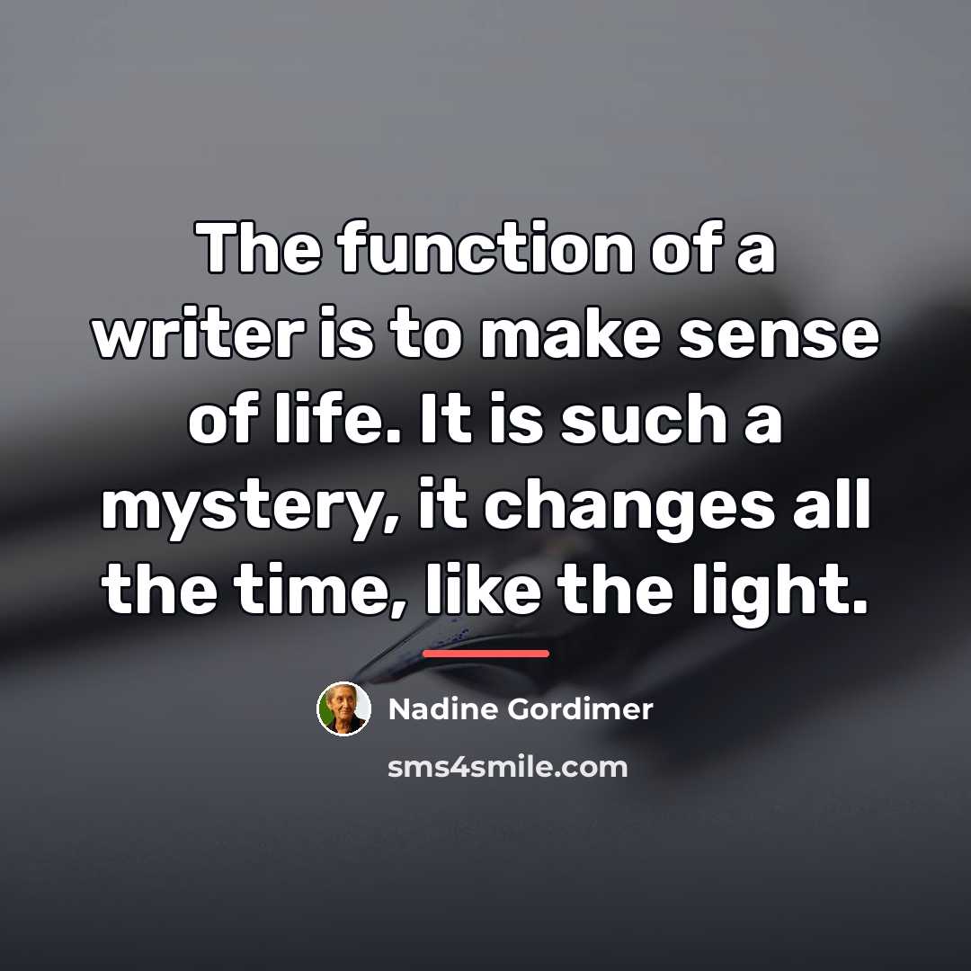 “The function of a writer is to make sense of…” quote by Nadine Gordimer