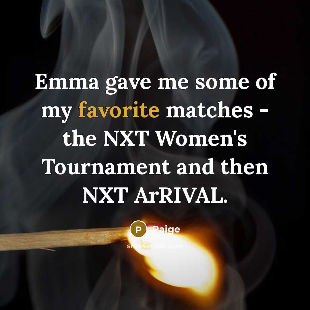“Emma gave me some of my favorite matches - the…” quote by Paige