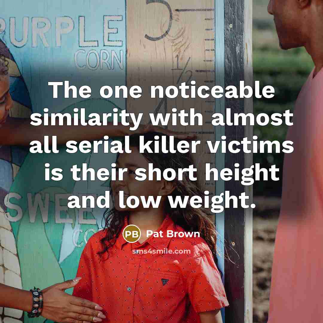 “The one noticeable similarity with almost all serial killer victims…” quote by Pat Brown