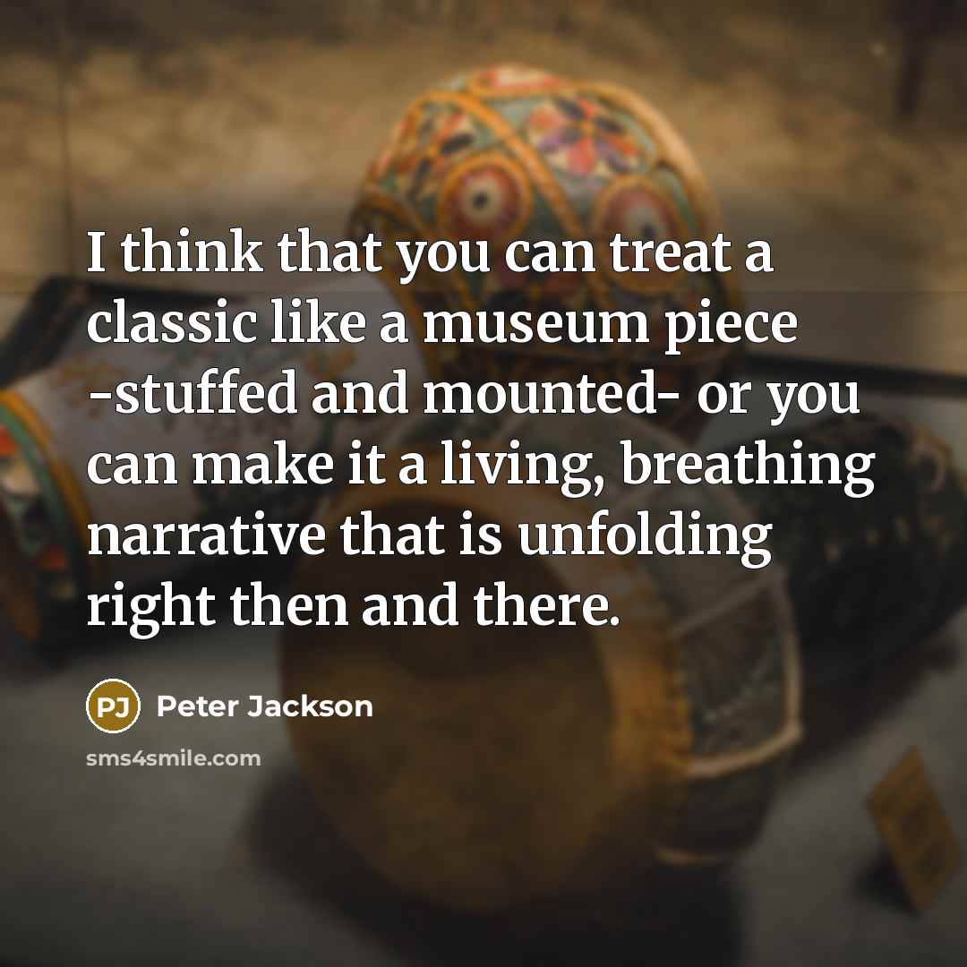 “I think that you can treat a classic like a…” quote by Peter Jackson
