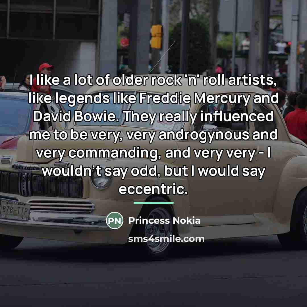 “I like a lot of older rock 'n' roll artists,…” quote by Princess Nokia