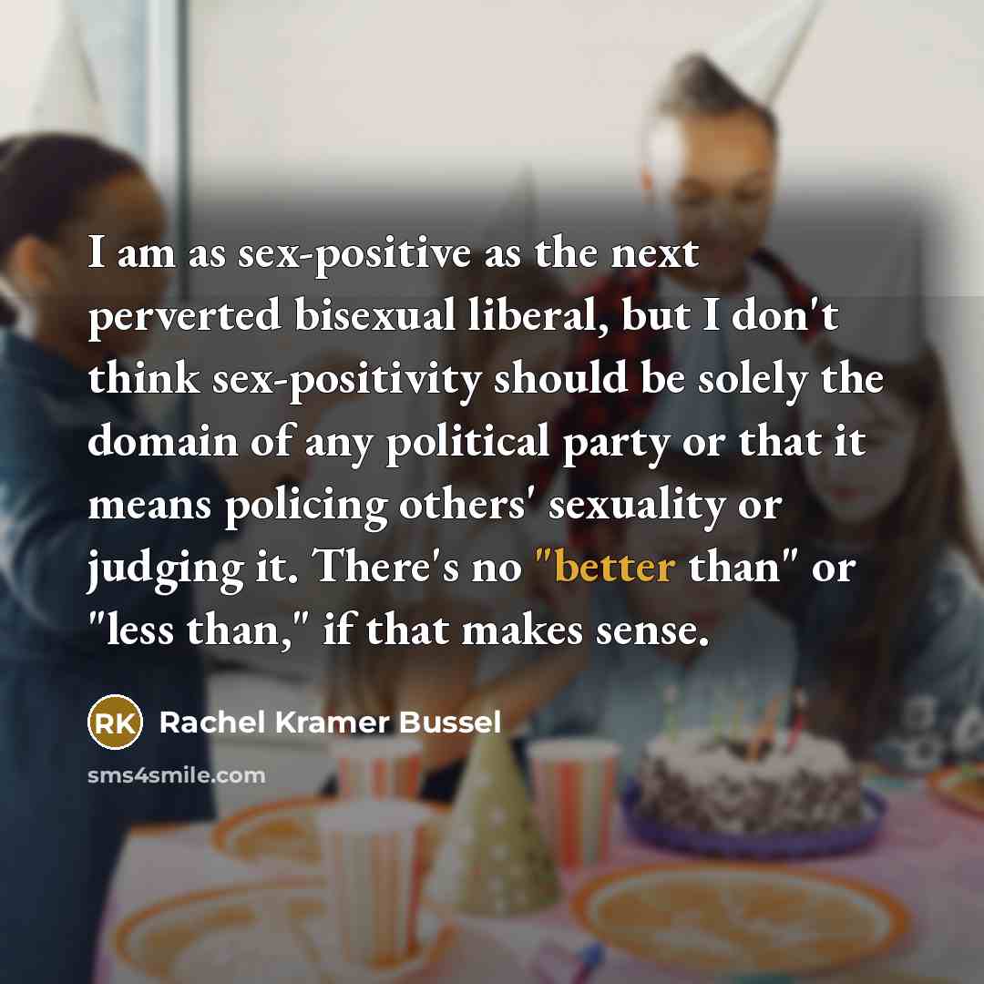 “I am as sex-positive as the next perverted bisexual liberal,…” quote by Rachel Kramer Bussel