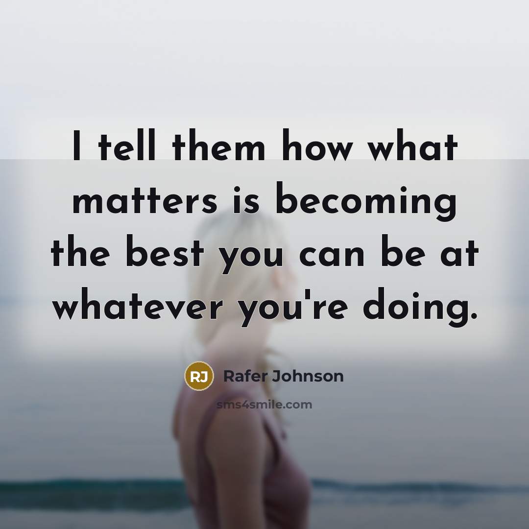 “I tell them how what matters is becoming the best…” quote by Rafer Johnson