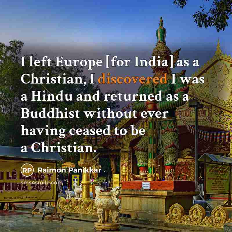“I left Europe [for India] as a Christian, I discovered…” quote by Raimon Panikkar