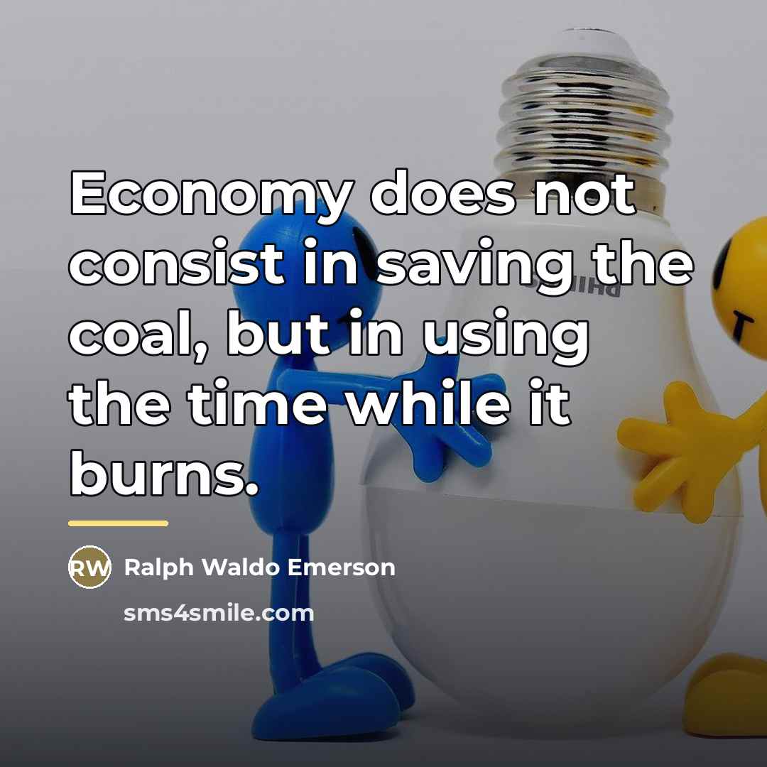 “Economy does not consist in saving the coal, but in…” quote by Ralph Waldo Emerson