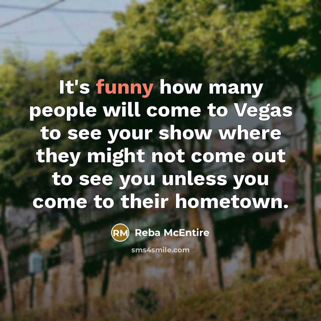 “It's funny how many people will come to Vegas to…” quote by Reba McEntire