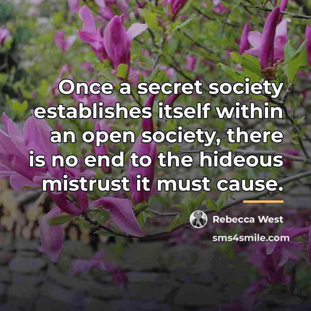 “Once a secret society establishes itself within an open society,…” quote by Rebecca West
