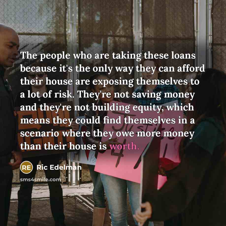 “The people who are taking these loans because it's the…” quote by Ric Edelman
