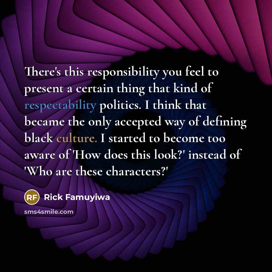 “There's this responsibility you feel to present a certain thing…” quote by Rick Famuyiwa