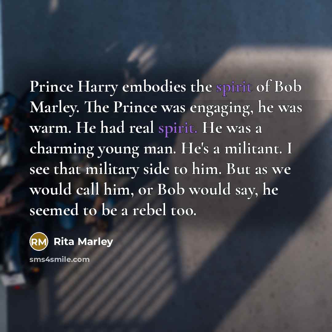 “Prince Harry embodies the spirit of Bob Marley. The Prince…” quote by Rita Marley
