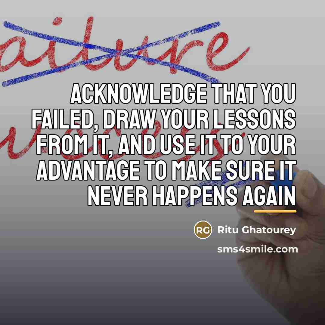 “Acknowledge that you failed, draw your lessons from it, and…” quote by Ritu Ghatourey