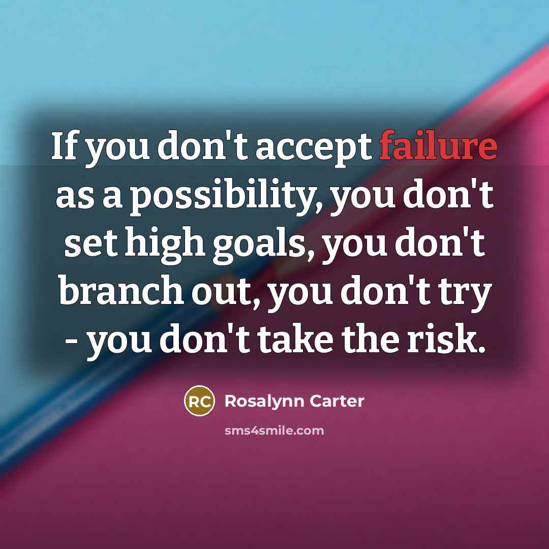 “If you don't accept failure as a possibility, you don't…” quote by Rosalynn Carter