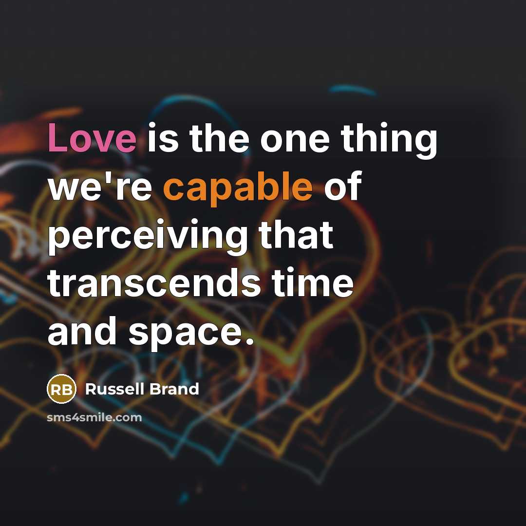 “Love is the one thing we're capable of perceiving that…” quote by Russell Brand