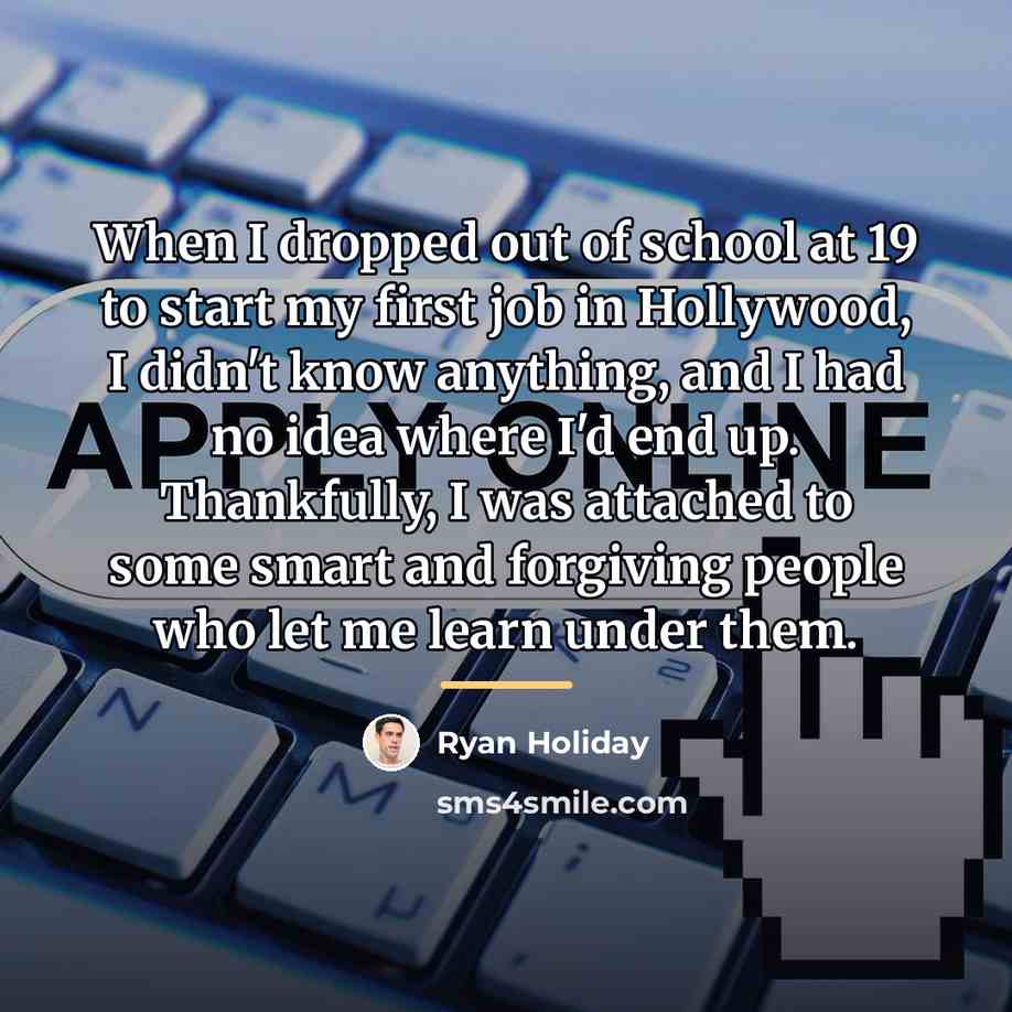 “When I dropped out of school at 19 to start…” quote by Ryan Holiday