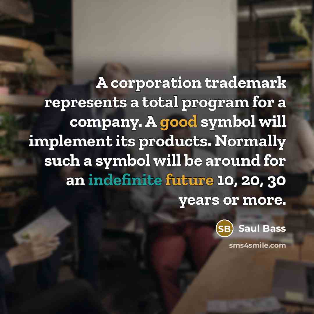 “A corporation trademark represents a total program for a company.…” quote by Saul Bass