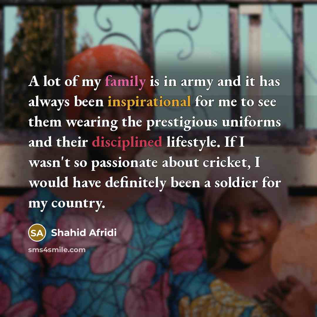 “A lot of my family is in army and it…” quote by Shahid Afridi
