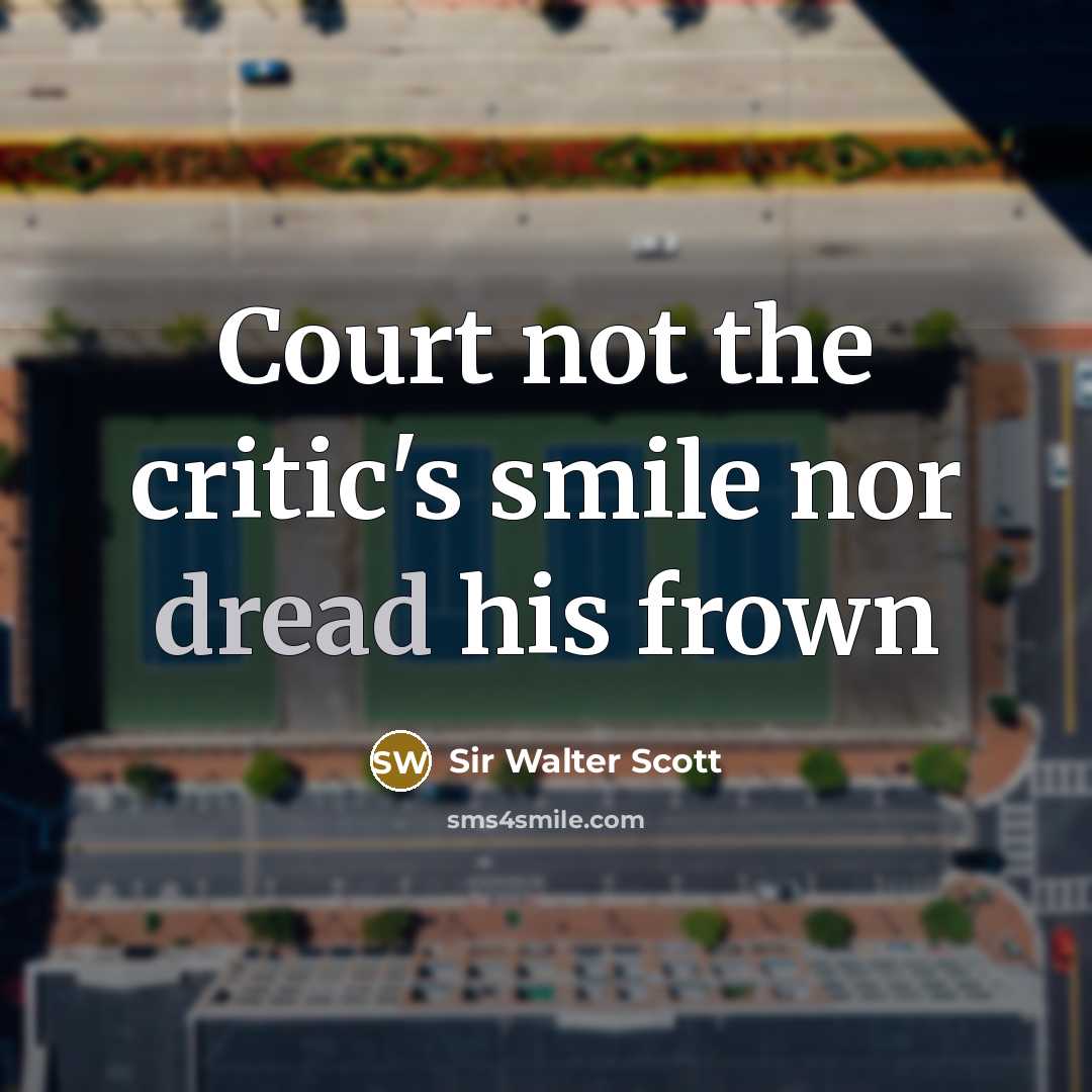 “Court not the critic's smile nor dread his frown…” quote by Sir Walter Scott