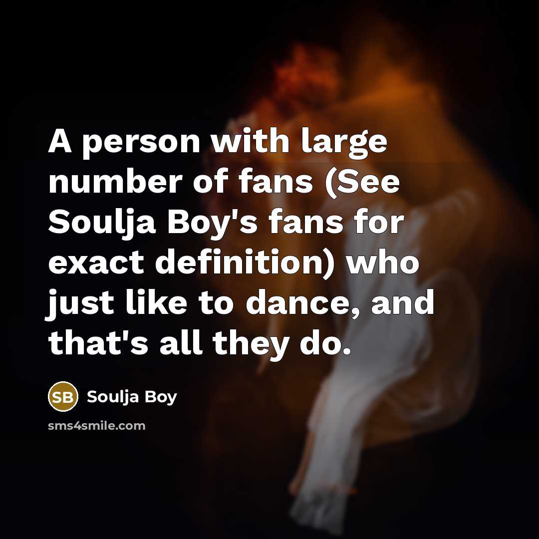 “A person with large number of fans (See Soulja Boy's…” quote by Soulja Boy