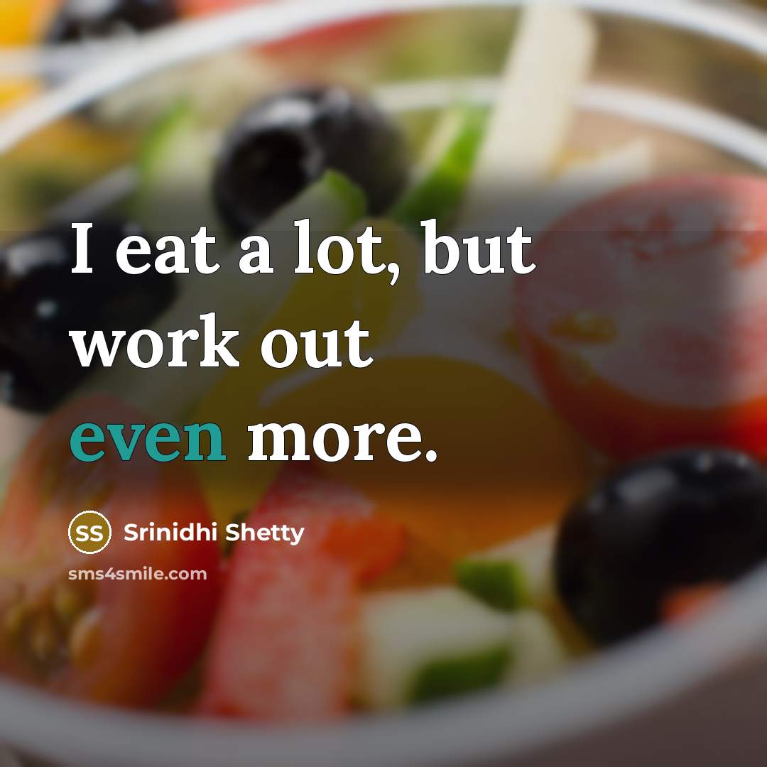 “I eat a lot, but work out even more.…” quote by Srinidhi Shetty
