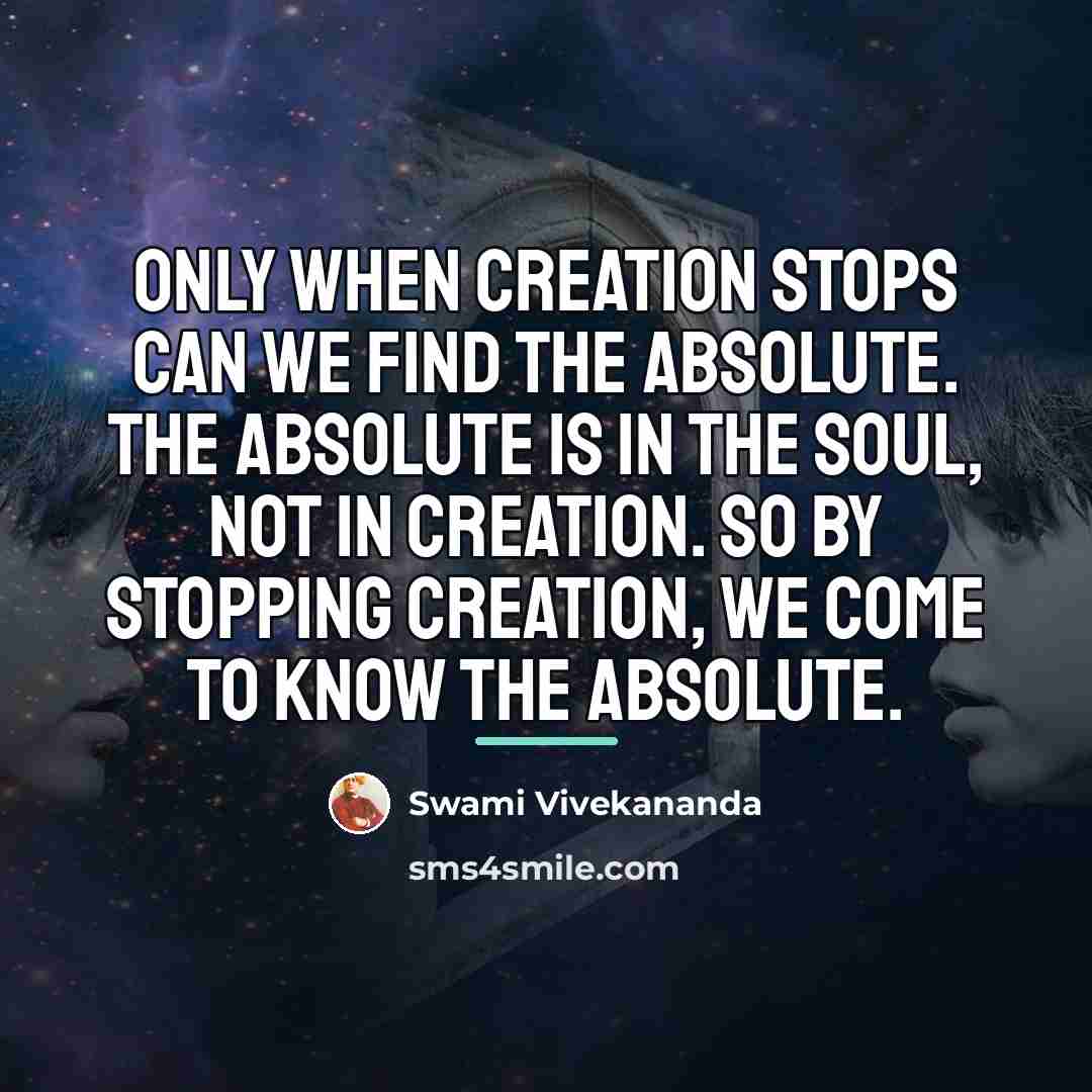 “Only when creation stops can we find the Absolute. The…” quote by Swami Vivekananda