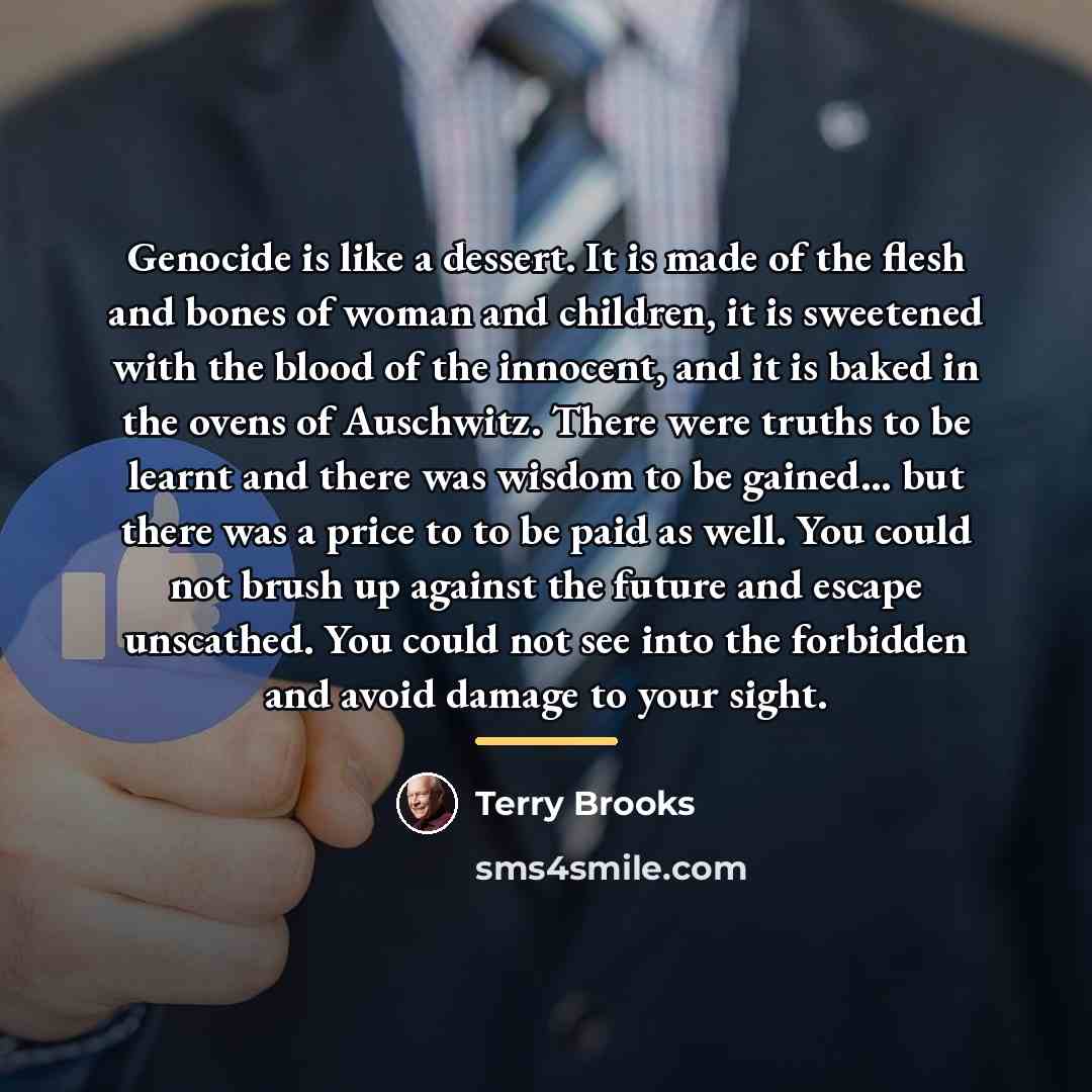 “Genocide is like a dessert. It is made of the…” quote by Terry Brooks