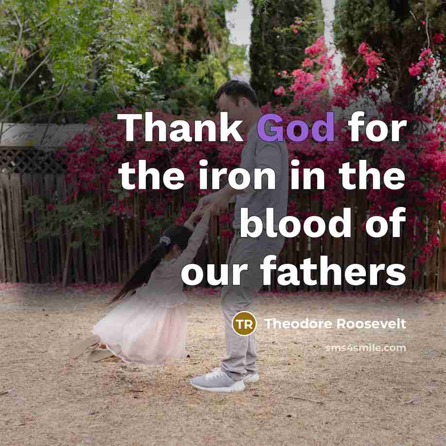 “Thank God for the iron in the blood of our…” quote by Theodore Roosevelt