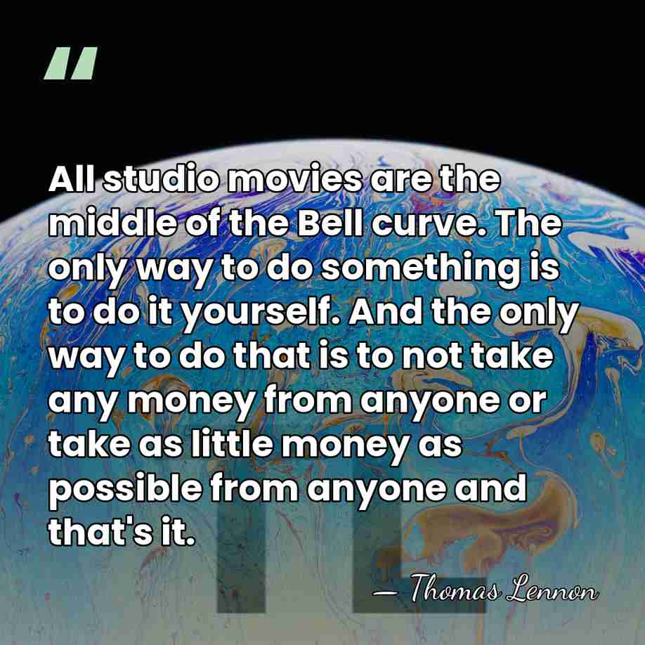 All studio movies are the middle of the Bell curve. The only&hellip; - Thomas Lennon