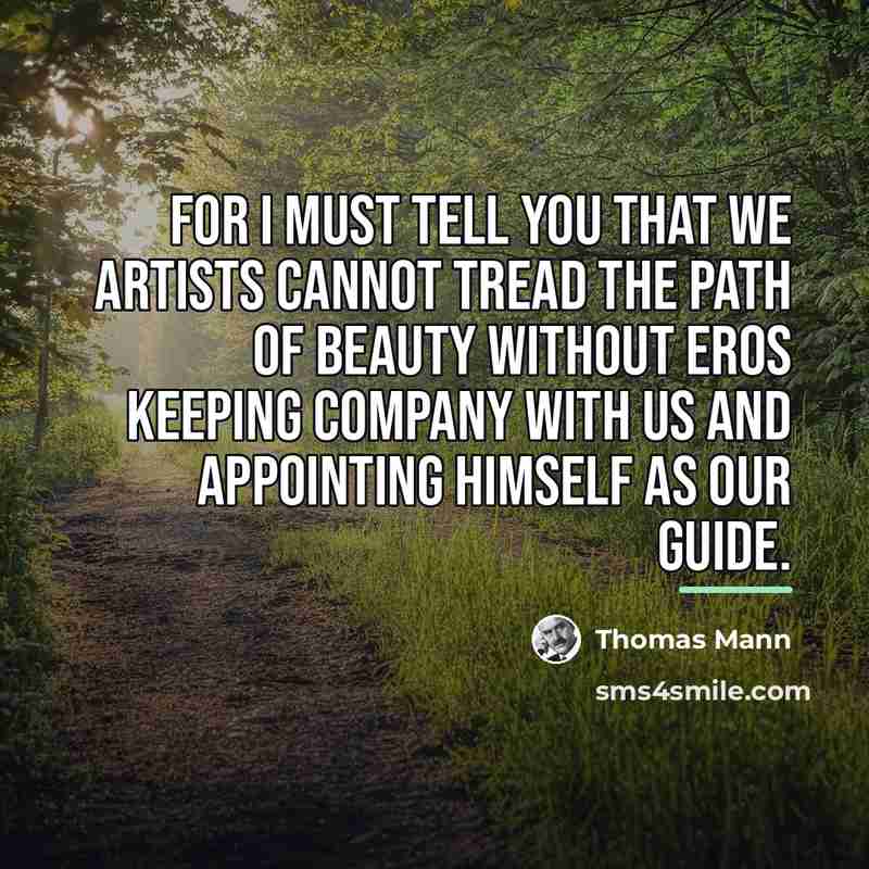“For I must tell you that we artists cannot tread…” quote by Thomas Mann