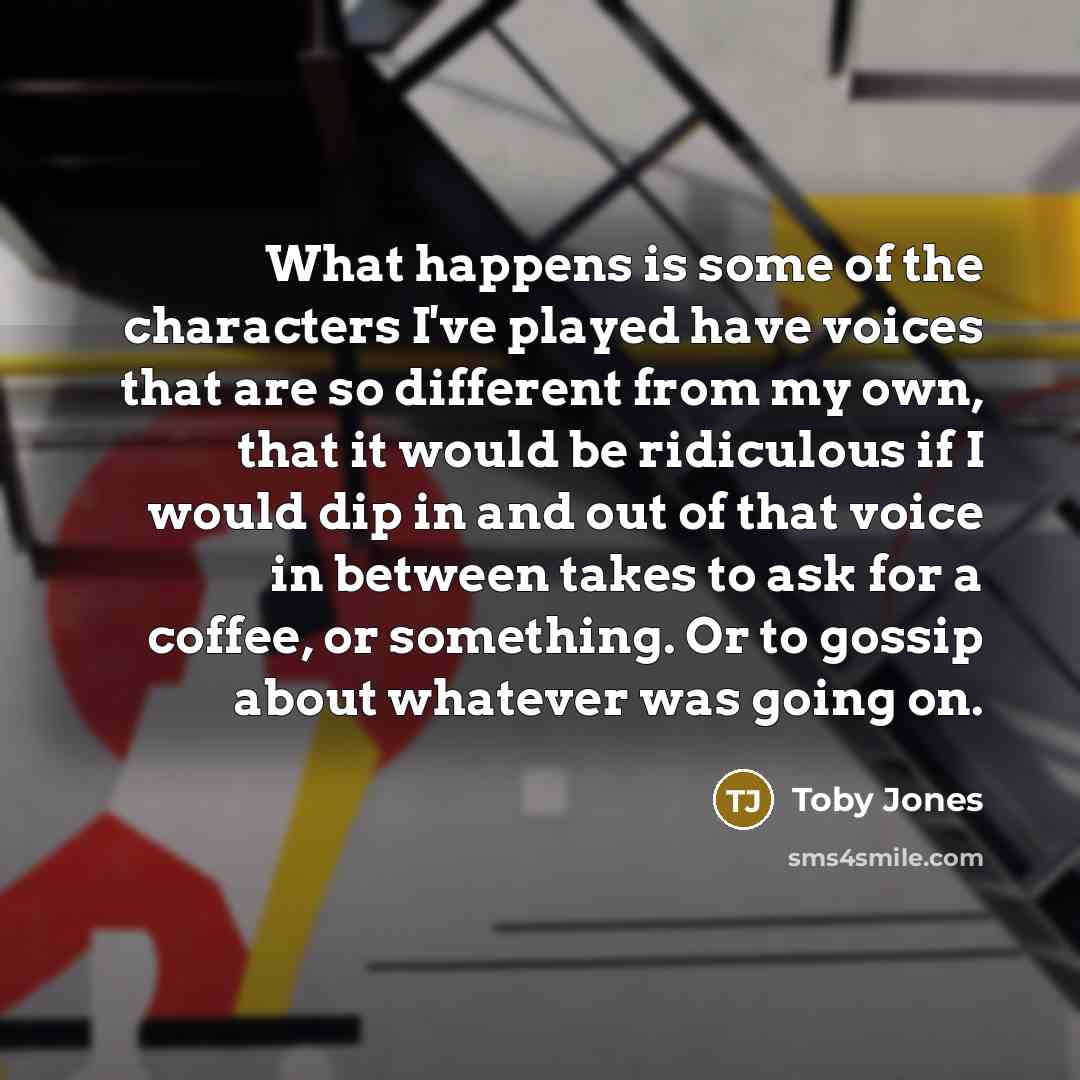 “What happens is some of the characters I've played have…” quote by Toby Jones