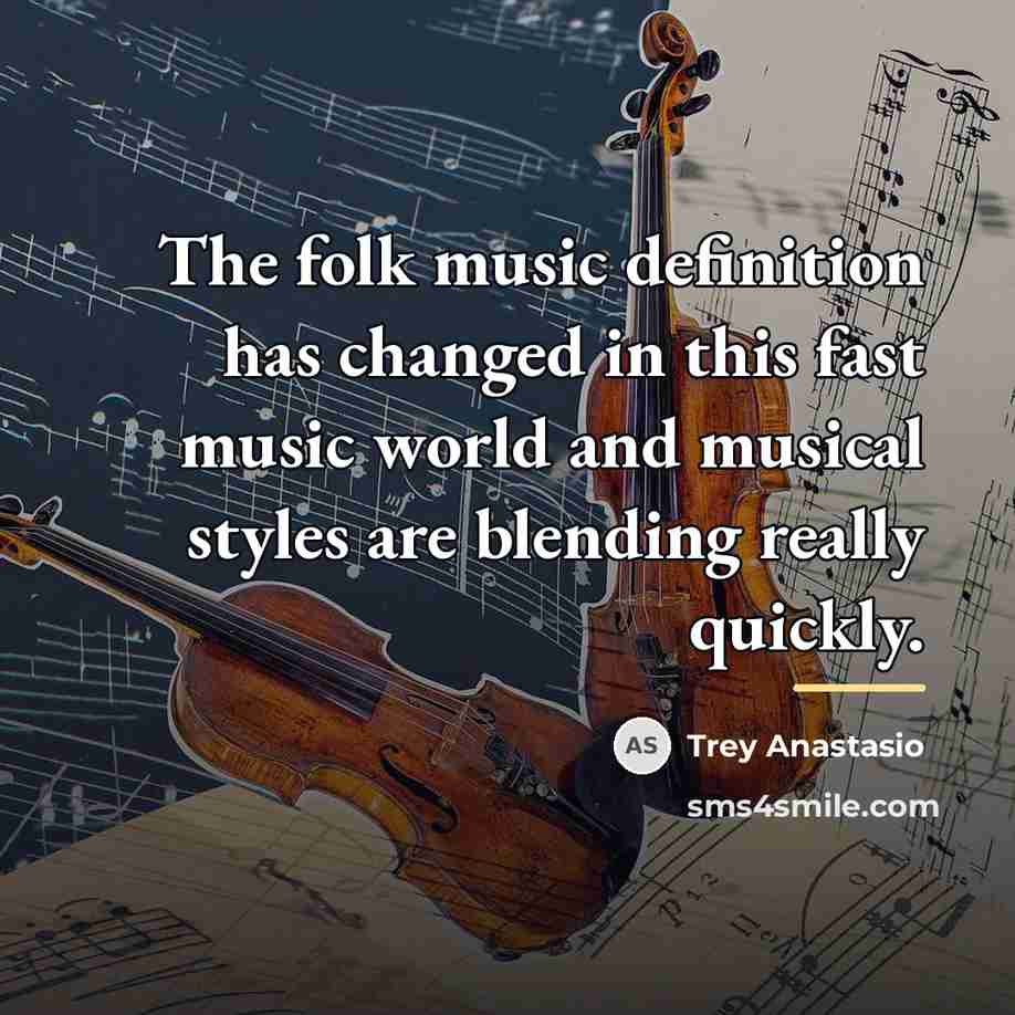 “The folk music definition has changed in this fast music…” quote by Trey Anastasio