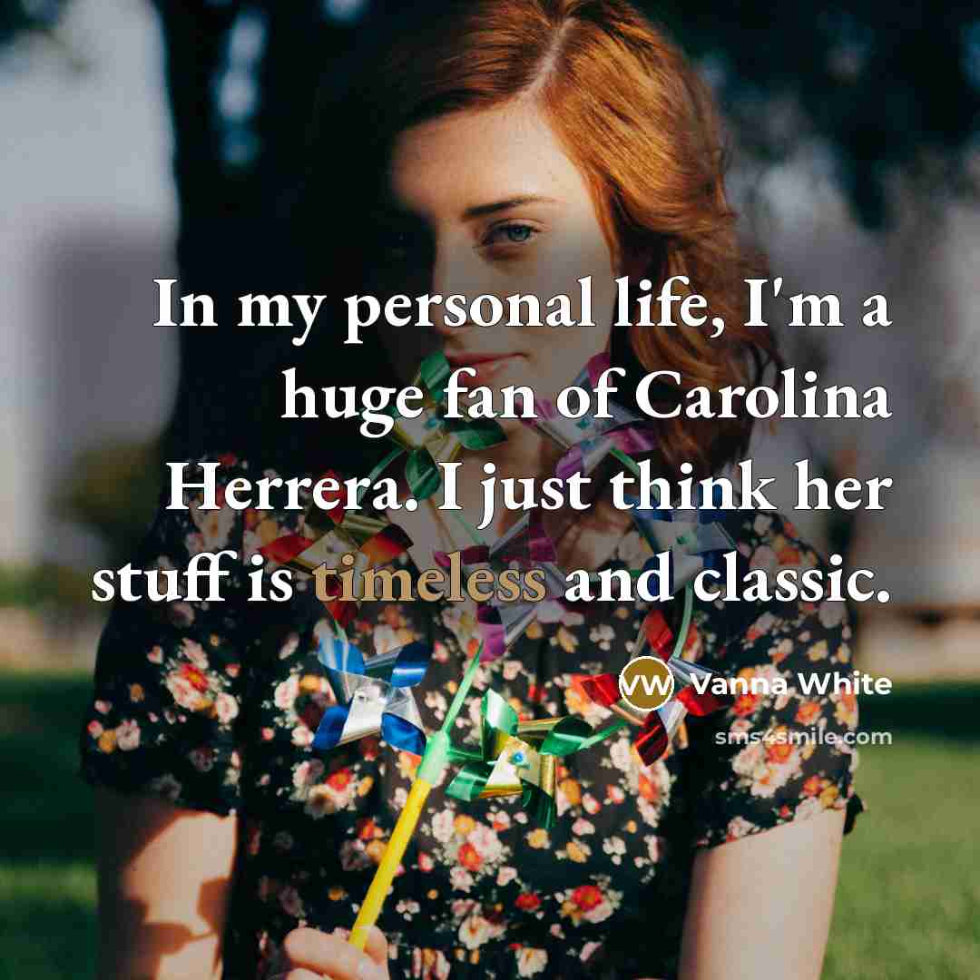 “In my personal life, I'm a huge fan of Carolina…” quote by Vanna White