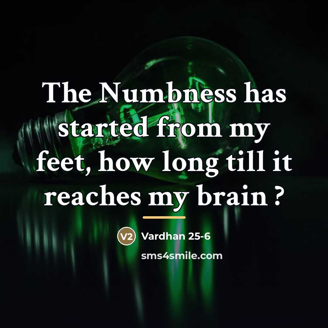 “The Numbness has started from my feet, how long till…” quote by Vardhan 25-6