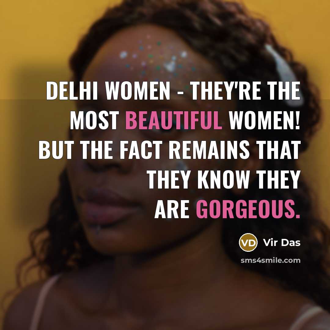 “Delhi women - they're the most beautiful women! But the…” quote by Vir Das