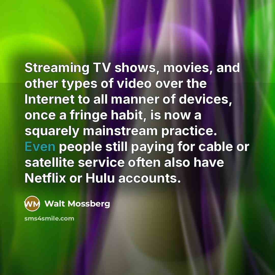 “Streaming TV shows, movies, and other types of video over…” quote by Walt Mossberg